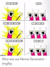 25 Best Memes About Who Are We Meme Generator Who Are We Meme Generator Memes