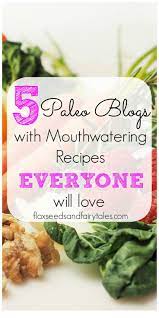 5 Paleo Blogs With Mouthwatering Recipes Everyone Will Love Paleo Blogs Good Healthy Recipes How To Eat Paleo