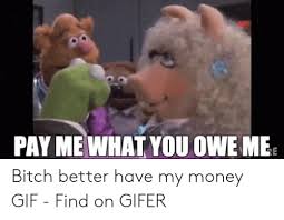 25 Best Memes About Bitch Better Have My Money Gif Bitch Better Have My Money Gif Memes Pair the right culturally relevant image with a witty caption, and this curiously addictive visual trope will. bitch better have my money gif memes