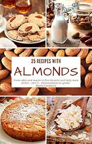It's nice to have just a small bite of dessert after a big meal. i was afraid they wouldn't be sweet enough for me. 25 Recipes With Almonds Part 1 From Cakes And Snacks To Fine Desserts And Tasty Main Dishes Measurements In Grams Ebook Lundqvist Mattis Amazon In Kindle Store