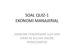 Maybe you would like to learn more about one of these? Soal Quiz 1 Ekonomi Manajerial Ppt Download
