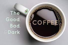 The Good Bad Dark Of Coffee Coffee Nutrition Good Things Kids Nutrition