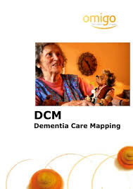 Dementia is a syndrome in which there is deterioration in memory, thinking, behaviour and the ability to perform everyday activities. Dementia Care Mapping