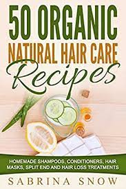 You can use any of the following in combination or alone: 50 Organic Natural Hair Care Recipes Homemade Shampoos Conditioners Hair Masks Split End And Hair Loss Treatments English Edition Ebook Snow Sabrina Amazon De Kindle Shop