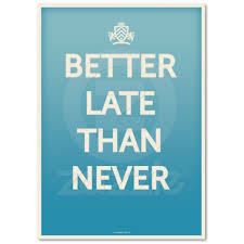 God damn / it's 8 a.m / i'm late again / i can't pull my mind into focus from having drinks with my friends / i could have gone to bed sooner / or maybe had four. Better Late Than Never Poster Zazzle Com Au Quirky Quotes Too Late Quotes Love Me Quotes