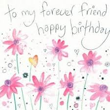 My Forever Friend Birthday Wishes For A Dear Male Friend To My Forever Friend Happy Birthday Card Happy Birthday Greetings Funny Happy Birthday Images Cool Happy Birthday Images