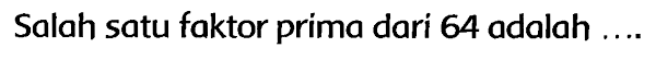 Salah satu faktor prima dari 64 adalah