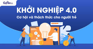 Những cơ hội và thách thức khi khởi nghiệp 4.0 tại Việt Nam - GoSELL