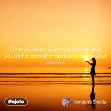 Life Is All About A Second Chance Give Yourself A Nojoto