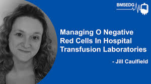 BMSEDG Meeting 17: Managing O negative red cells in hospital transfusion  laboratories​​
