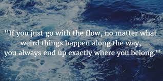 She just goes with the tide. Top 25 Quotes About Going With The Flow Enkiquotes