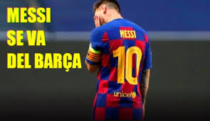 Leo messi se va del fc barcelona. Messi Quiere Irse Del Barca El Fin De Una Era Gloriosa
