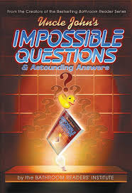Many were content with the life they lived and items they had, while others were attempting to construct boats to. Uncle John S Impossible Questions Astounding Answers Bathroom Readers Institute 9781607102366 Amazon Com Books