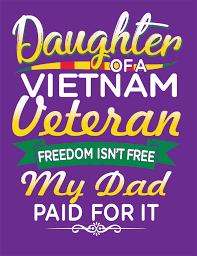 Daughter Of A Vietnam Veteran Freedom Isn T Free My Dad Paid For It Raised By My Hero Hero Dad Hero Father American Flag S Vietnam Veterans My Dad Vietnam
