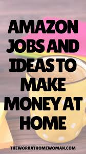 Amazon Work At Home Jobs And Money Making Opportunities In 2020 Amazon Jobs At Home Earn Money From Home Work From Home Companies