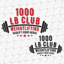 1000 lb club weightlifting svg cut file tshirtmoney com 1000 lb club weightlifting svg cut file