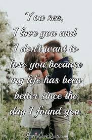 You didn t love him quotes. You See I Love You And I Don T Want To Lose You Because My Life Has Been Purelovequotes