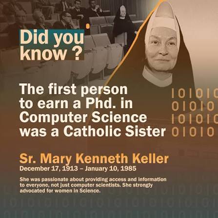 The first person to earn a #PhD in #Computer #Science was a Catholic  Sister. Sr. Mary Kenneth Keller, B.V.M. was an American ?? Catholic  religious sister, educator and pioneer in computer science.