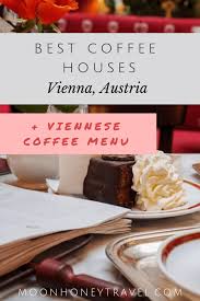 Best Traditional Coffee Houses In Vienna Austria Moon Honey Travel Vienna Food Austrian Recipes Travel Food
