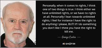 George Carlin Quote Personally When It Comes To Rights I Think One Of