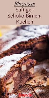 blitzrezept saftiger schoko birnen kuchen freundin de kuchen rezepte einfach kuchen lecker backen