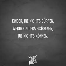 Kinder Die Nichts Durfen Werden Zu Erwachsenen Die Nichts Konnen Visual Statements Spruche Sprichworter Und Redewendungen Spruche Zitate