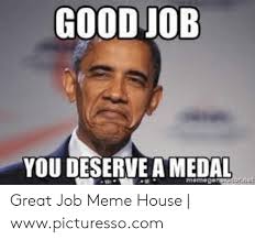 Freeadd a verified certificate for $29 usd receive an i. Good Job You Deserve A Medal Memegeneratorne Great Job Meme House Wwwpicturessocom Meme On Me Me