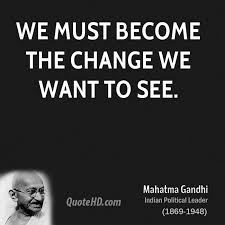 Responsibility will mellow and sober the youth and prepare them, for the burden they must discharge. Quotes About Change Mahatma Gandhi 53 Quotes