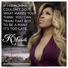 K Michelle Photo Can T Raise A Man Excerpt 3 Love Quotes Tumblr K Michelle Beautiful Love Quotes