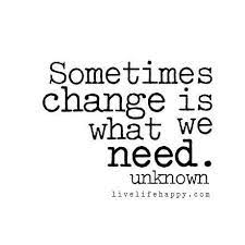 Sometimes Change Is What We Need Inspirational Quotes Life Quotes Wise Quotes