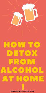 7 Alcohol Detox How To Detox From Alcohol At Home Liver Detox Liver Detox Cleanse Detox Drinks