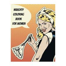A powerful compelling and very nsfw coloring. Naughty Coloring Book For Women Explicit And Funny Naughty Nsfw Dirty Talking Quotes Sexy Coloring Book With Dirty Sentences Inside A Flower Or Manda Buy Online In South Africa Takealot Com