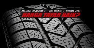 Dengan adanya tayar oxygene, ia. Harga Tayar Naik Mulai 1 Januari 2017
