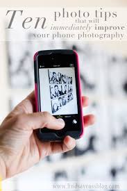 Ten Phone Photography Tips That Will Change Everything About Your Photos Iphone Photography Phone Photography Photography Tips
