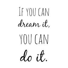 If You Can Dream It You Can Do It Quote If You Can Dream It You Can Do It Quotes Dad Family Happy Life Italy Quote