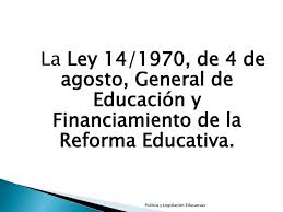 Española de estudios clásicos ante la ley general de educación, madrid 1970, edita seec). Ppt La Ley 14 1970 De 4 De Agosto General De Educacion Y Financiamiento De La Reforma Educativa Powerpoint Presentation Id 3429774