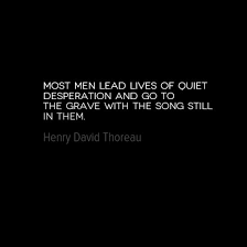 In Your Face Poster Most Men Lead Lives Of Quiet Desperation And Go To The Grave With The Song Still In Them Life Truth Quotes Meaningful Quotes Cool Words