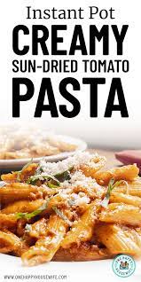 Instant Pot Creamy Sun Dried Tomato Pasta Recipe Instant Pot Pasta Recipe Tomato Pasta Tomato Pasta Recipe