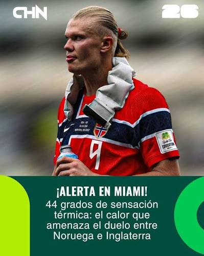 Deporte I El partido entre Noruega e Inglaterra podría sufrir modificaciones debido a las altas temperaturas previstas en Miami. Las condiciones climáticas encendieron las alertas por el fuerte calor que se espera
