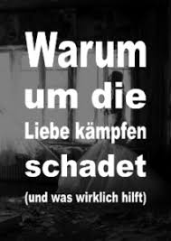 Finde es aber irgendwie doch erstaunlich, dass es nach 2 wochen so war. Warum Um Die Liebe Kampfen Schadet Und Was Wirklich Hilft Vernuenftig Leben