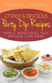 Small but mighty, take the benefits of blendjet® wherever you go to create shakes & more! 27 Easy And Delicious Party Dip Recipes Simple Appetizers That Anyone Can Make Kindle Edition By Thomas Michael Cookbooks Food Wine Kindle Ebooks Amazon Com