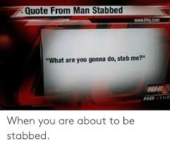 Police believe mr dobbe and his attacker knew each other and have issued a cctv image of a man. 25 Best Memes About Do Stab Do Stab Memes