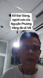 Đỗ Đạt Giang và Cuộc Sống Hiện Tại ở VN