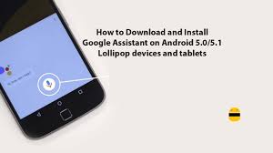 How To Download And Install Google Assistant On Android 5 0 5 1 Lollipop Devices And Tablets
