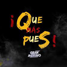 letra de qué más pues ft. 90 Que Mas Pues Justin Quiles Dj Gean Merino 2k19 By Dj Gean Merino