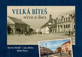 Velkabites.cz oficiální stránky města velká bíteš. Velka Bites Vcera A Dnes Martin Stindl Milan Sustr Jan Zduba Kosmas Cz Vase Internetove Knihkupectvi