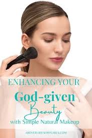 Enhancing Your God-given Beauty with Simple Natural Makeup