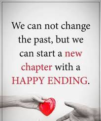 We Can Not Change The Past But We Can Start A New Chapter With A Happy Ending New Relationship Quotes New Love Quotes Love Quotes With Images