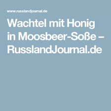 wachtel mit honig in moosbeer sosse russlandjournal de wachteln honig romantisches essen