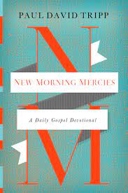 Start by marking new morning mercies: New Morning Mercies A Daily Gospel Devotional Tripp Paul David 0884609276338 Amazon Com Books